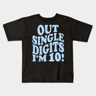 out single digits i'm 10! Kids T-Shirt